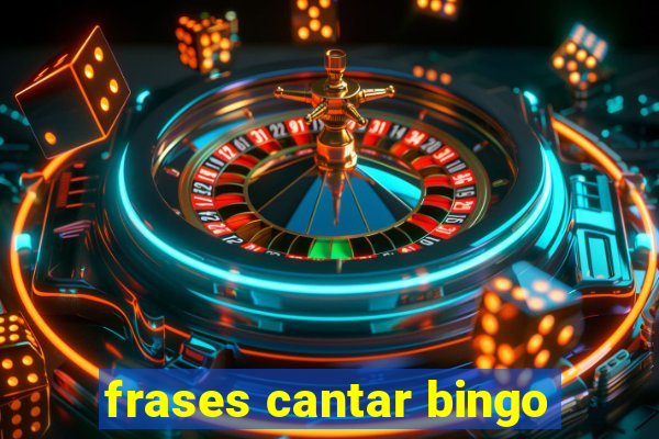 frases cantar bingo